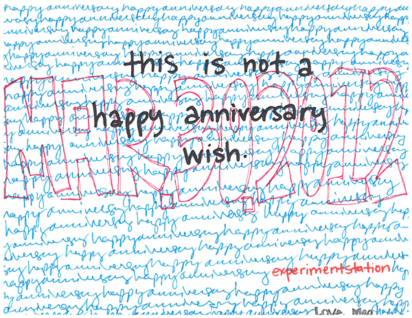 Birthday card for the blog by staff member Meg Clark reads "this is not a happy anniverary wish" over a background on which the words happy anniversary written in cursive fills the page, a riff on 2009 contemporary art project "this is not that cafe"